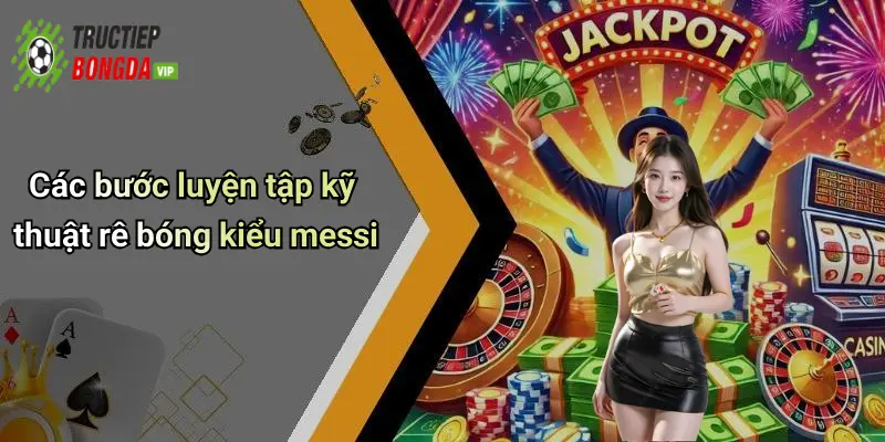 Các bước luyện tập kỹ thuật rê bóng kiểu messi