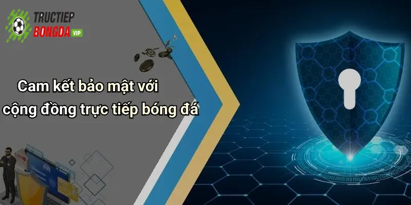 Cam kết bảo mật với cộng đồng trực tiếp bóng đá