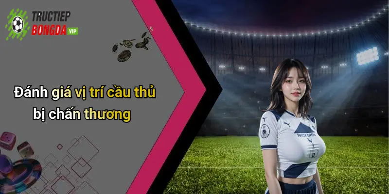 Đánh giá vị trí cầu thủ bị chấn thương