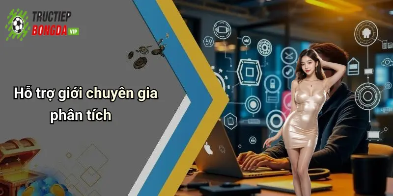 Hỗ trợ giới chuyên gia phân tích