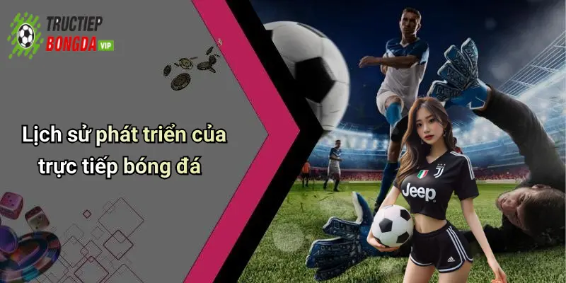 Lịch sử phát triển của trực tiếp bóng đá