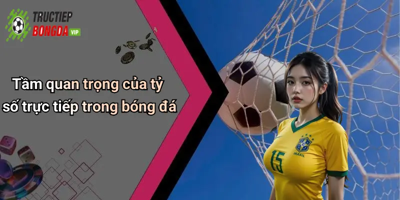 Tầm quan trọng của tỷ số trực tiếp trong bóng đá