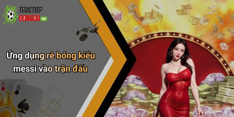 Ứng dụng rê bóng kiểu messi vào trận đấu