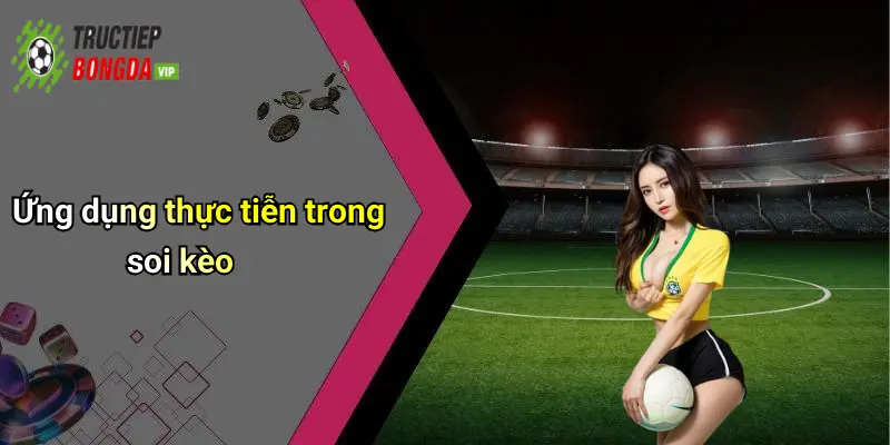 Ứng dụng thực tiễn trong soi kèo
