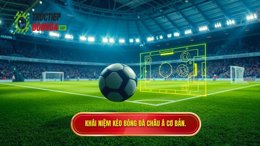 Kèo bóng đá Châu Á là gì? Khái niệm cơ bản cho người mới