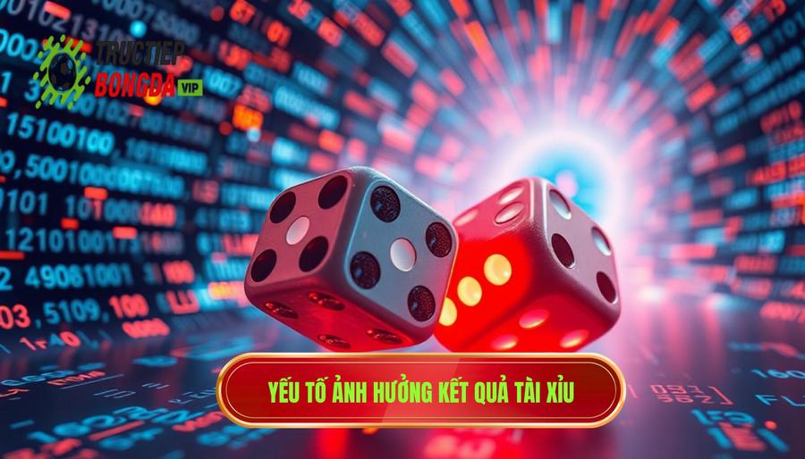 Các yếu tố then chốt ảnh hưởng đến kết quả Tài Xỉu