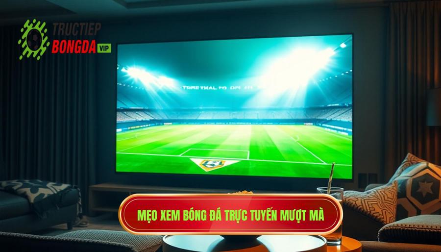 Cách tối ưu trải nghiệm xem bóng đá live miễn phí hôm nay cho bạn