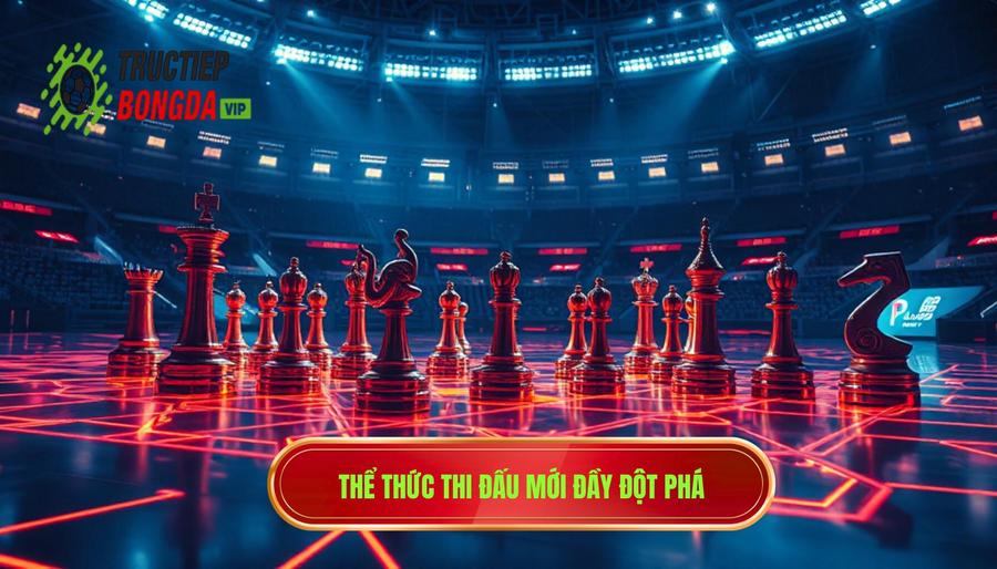 Thể thức thi đấu và những thay đổi mang tính bước ngoặt